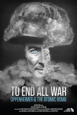 To End All War Oppenheimer The Atomic Bomb